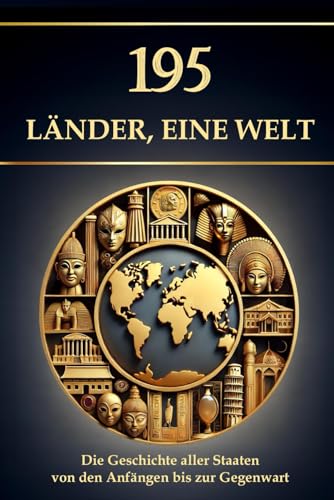 195 Länder, eine Welt: Die Geschichte aller Staaten von den Anfängen bis zur Gegenwart (Wissen kompakt – Literatur und Geschichte) von Independently published