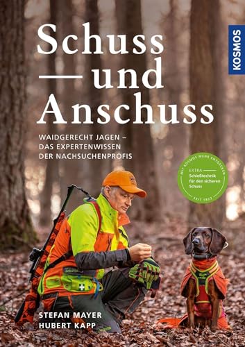 Schuss und Anschuss: Waidgerecht jagen – das Expertenwissen der Nachsuchenprofis von KOSMOS