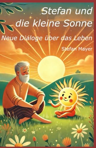Stefan und die kleine Sonne: Neue Dialoge über das Leben von Independently published