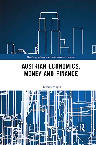 Austrian Economics, Money and Finance (Banking, Money and International Finance, Band 8)