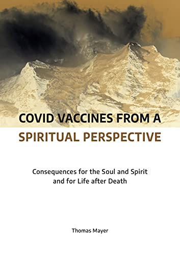 Covid Vaccines from a Spiritual Perspective: Consequences for the Soul and Spirit and for Life After Death