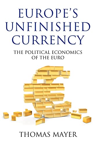 Europes Unfinished Currency: The Political Economics of the Euro (Anthem European Studies, Anthem Finance)