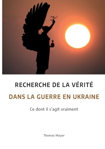 Recherche de la vérité dans la guerre en Ukraine: Ce dont il s'agit vraiment von BoD – Books on Demand – Frankreich