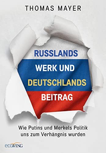 Russlands Werk und Deutschlands Beitrag: Wie Putins und Merkels Politik uns zum Verhängnis wurden von ecoWing