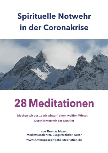 Spirituelle Notwehr in der Coronakrise: 28 Meditationen – Machen wir aus "dark winter" einen weißen Winter. Durchlichten wir das Dunkle! Spirituelle Notwehr in der Coronakrise: 28 Meditationen – Machen wir aus "dark winter" einen weißen Winter. Durchlichten wir das Dunkle!