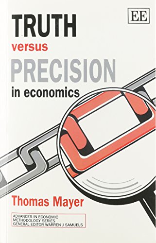 Truth Versus Precision in Economics (Advances in Economic Methodology) von Edward Elgar Publishing
