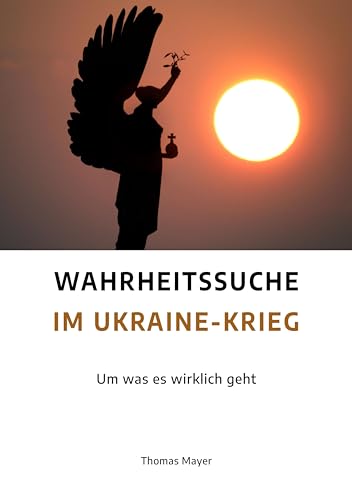 Wahrheitssuche im Ukraine-Krieg: Um was es wirklich geht von Neue Erde GmbH