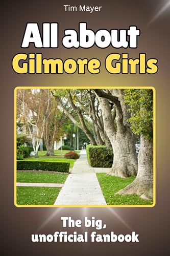 All about Gilmore Girls - Full Color: The big, unofficial fanbook von FlipFlop