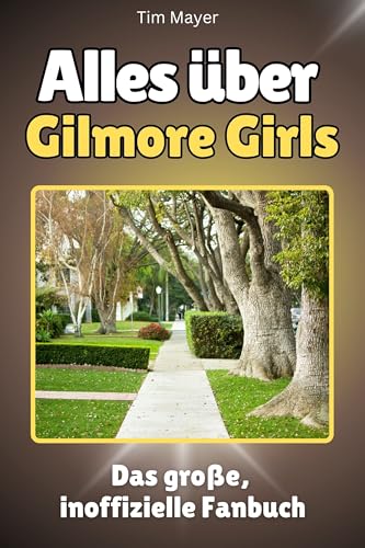 Alles über Gilmore Girls - Hochwertige Hardcover-Ausgabe - das perfekte Geschenk: Das große, inoffizielle Fanbuch von FlipFlop