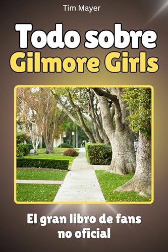Todo sobre Gilmore Girls - Completo en color: El gran libro de fans no oficial von FlipFlop