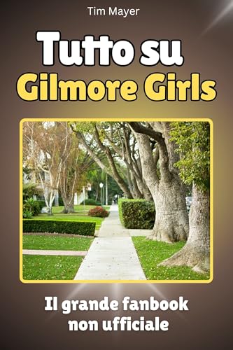 Tutto su Gilmore Girls - Completo a colori: Il grande fanbook non ufficiale von FlipFlop