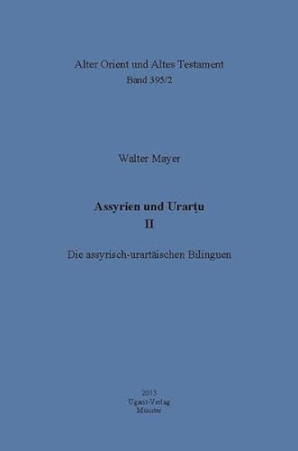 Assyrien und Urartu II: Die assyrisch-urartäischen Bilinguen: Die Assyrisch-urartaischen Bilinguen (Alter Orient und Altes Testament)