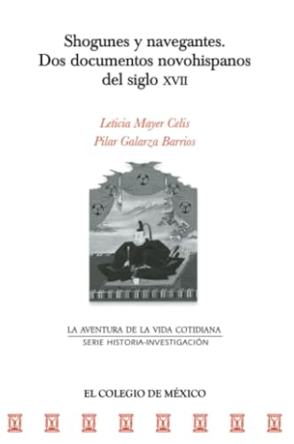 Shogunes y navegantes. Dos documentos novohispanos del siglo XVII von El Colegio de México