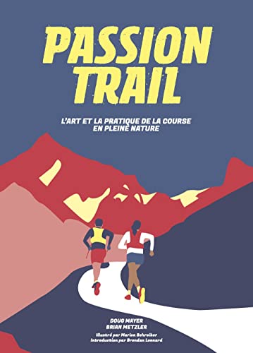 Passion Trail : L'art et la pratique de la Course en pleine nature: L'art et la pratique de la course en pleine nature von Helvetiq