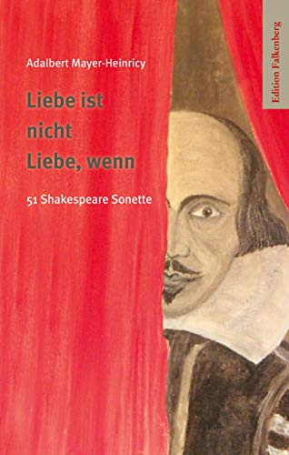 Liebe ist nicht Liebe, wenn: 51 Shakespeare Sonette. Anverwandlungen