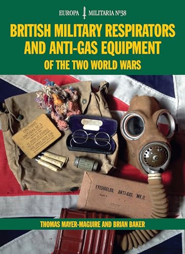 British Military Respirators and Anti-Gas Equipment of the Two World Wars (Europa Militaria, Band 38) von Crowood Press (UK)
