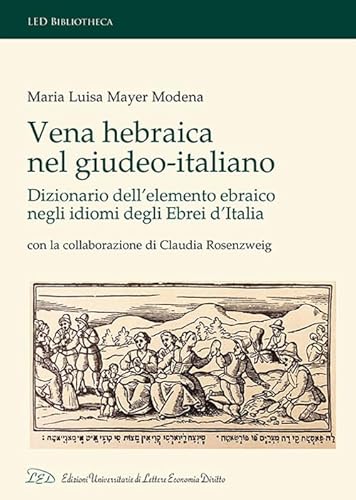 Vena Hebraica nel giudeo-italiano. Dizionario dell’elemento ebraico negli idiomi degli ebrei d’Italia. Con la collaborazione di Claudia Rosenzweig. Ediz. italiana, ebraica e inglese (LED Bibliotheca)