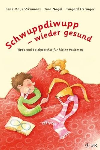 Schwuppdiwupp - wieder gesund: Tipps und Spielgedichte für kleine Patienten