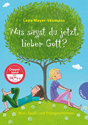 Was sagst du jetzt, lieber Gott?: Mut-, Spaß- und Trostgeschichten