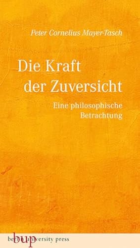 Die Kraft der Zuversicht: Eine philosophische Betrachtung von Berlin University Press ein Imprint von Verlagshaus Römerweg