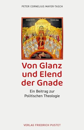 Von Glanz und Elend der Gnade: Ein Beitrag zur Politischen Theologie von Pustet, Friedrich GmbH