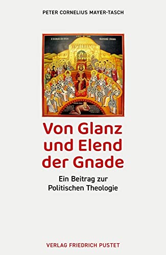 Von Glanz und Elend der Gnade: Ein Beitrag zur Politischen Theologie von Pustet, Friedrich GmbH
