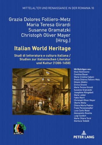 Italian World Heritage: Studi di letteratura e cultura italiana / Studien zur italienischen Literatur und Kultur (1300-1650) (Mittelalter und Renaissance in der Romania, Band 10) von Peter Lang Publishing