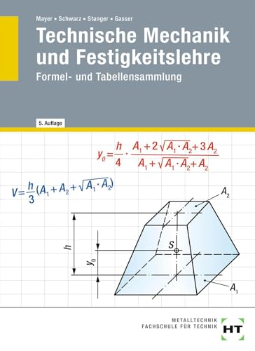 Technische Mechanik und Festigkeitslehre: Formel- und Tabellensammlung