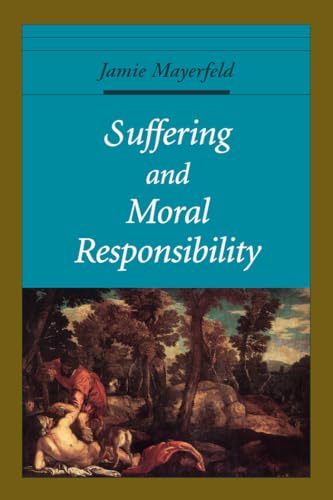 Suffering and Moral Responsibility (Oxford Ethics Series)