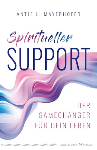Spiritueller Support: Der Gamechanger für dein Leben von Siberschnur Verlag