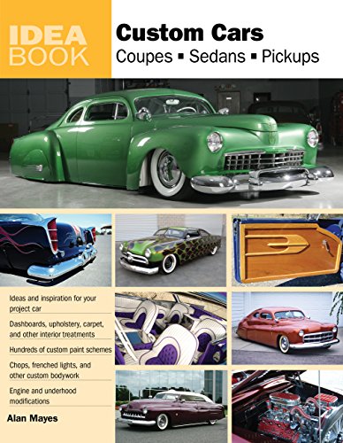 Custom Cars: Coupes, Sedans, Pickups (Idea Book)