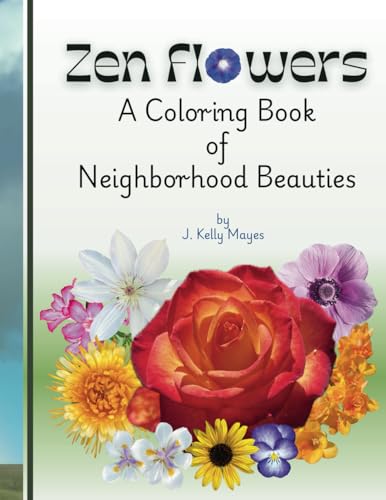 Zen Flowers - A Coloring Book of Neighborhood Beauties: Sparks of Inspiration from Mother Nature (Adore, Create, Relax Series) von H.A.P.P.Y. Simple Solutions