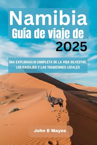 Namibia Guía de viaje de 2025: Una exploración completa de la vida silvestre, los paisajes y las tradiciones locales von Independently published