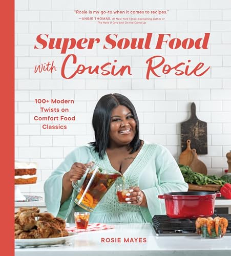 Super Soul Food with Cousin Rosie: 100+ Modern Twists on Comfort Food Classics (I Heart Soul Food)