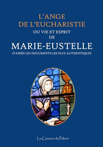 L'Ange de l'Eucharistie, ou vie et esprit de Marie-Eustelle von Independently published