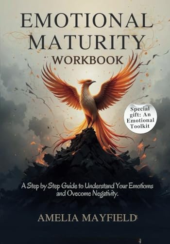 EMOTIONAL MATURITY WORKBOOK: A Step-by-Step Guide to Understand Your Emotions and Overcome Negativity von Independently published