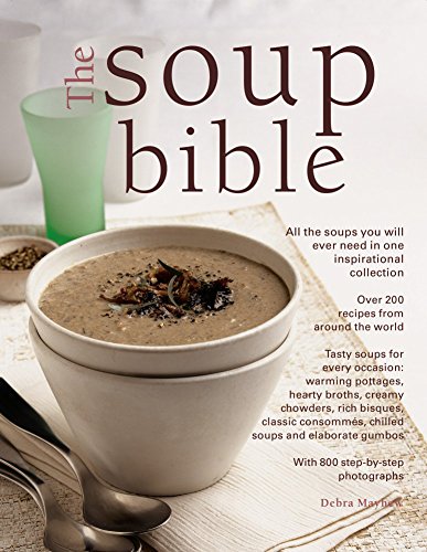 Soup Bible: All the Soups You Will Ever Need in One Inspirational Collection - Over 200 Recipes from Around the World
