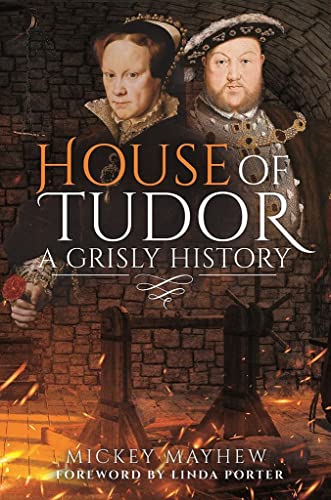 House of Tudor: A Grisly History von Pen & Sword History