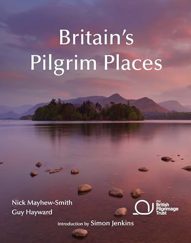 Britain's Pilgrim Places: The first complete guide to every spiritual treasure