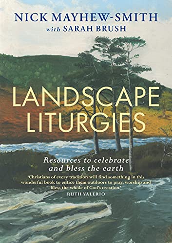 Landscape Liturgies: Outdoor worship resources from the Christian tradition