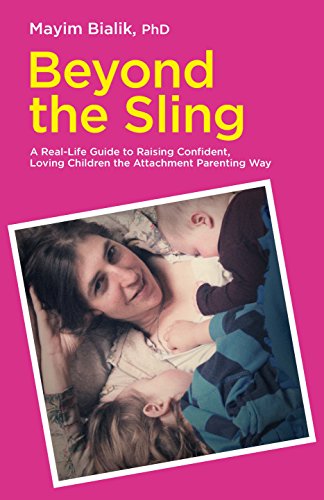 Beyond the Sling: A Real-Life Guide to Raising Confident, Loving Children the Attachment Parenting Way von Pinter & Martin Ltd.