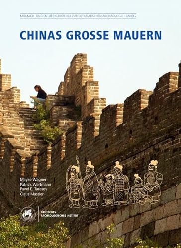 Chinas große Mauern (Mitmach- und Entdeckerbücher zur Ostasiatischen Archäologie)