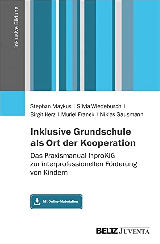 Inklusive Grundschule als Ort der Kooperation: Das Praxismanual InproKiG zur interprofessionellen Förderung von Kindern. Mit Online-Materialien (Inklusive Bildung)