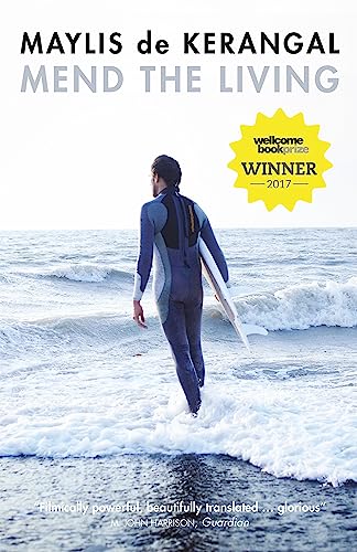 Mend the Living: WINNER OF THE WELLCOME BOOK PRIZE 2017 Mend the Living: WINNER OF THE WELLCOME BOOK PRIZE 2017
