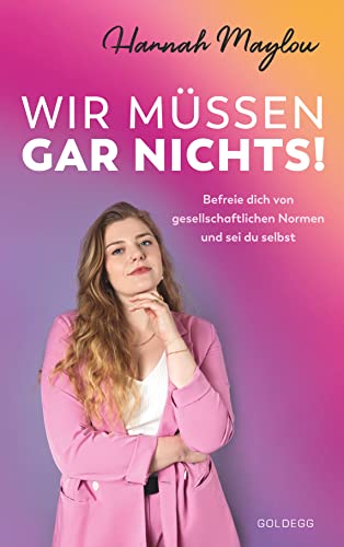 Wir müssen gar nichts!: Befreie dich von gesellschaftlichen Normen und sei du selbst. Wie wir mit Female Empowerment gegen überflüssige Tabus und für ... Tabus und für starke Frauen kämpfen. von GOLDEGG VERLAG