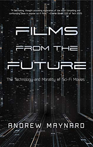 Films from the Future: The Technology and Morality of Sci-Fi Movies (Analyzing the Future)