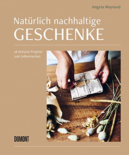 Natürlich nachhaltige Geschenke: 28 einfache Projekte zum Selbermachen von DuMont Buchverlag GmbH & Co. KG