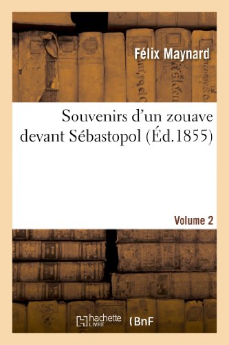 Souvenirs d'un zouave devant Sébastopol. Volume 2 (Histoire) von Hachette Livre - BNF