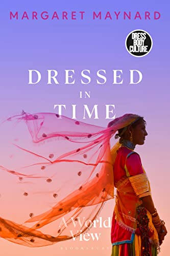 Dressed in Time: A World View (Dress, Body, Culture)