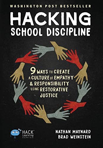 Hacking School Discipline: 9 Ways to Create a Culture of Empathy and Responsibility Using Restorative Justice (Hack Learning, Band 22)